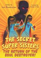 The Secret Super Sisters: The Return of the Soul Destroyer!
