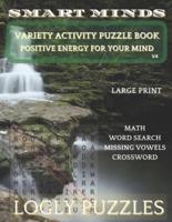 Smart Minds V4 Variety Activity Puzzle Book, Math, Word Search, Missing Vowels and Crossword : Positive Energy for Your Mind, Relax and Unwind.  Great Way to Sharpen Your Mind and Help Prevent Mental Decline