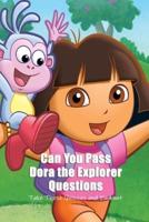 Can You Pass Dora the Explorer Questions: Take These Quizzes and Find out