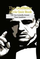 The Godfather Trivia Quiz Book: Can You Correctly Answer These Questions