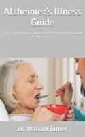 Alzheimer’s Illness Guide : The Comprehensive Guide How To Prevent And Control Decline Forever