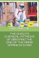 The Ghouta Chemical Attacks of 2013 and the End of the Arab Spring in Syria