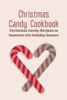 Christmas Candy Cookbook: Christmas Candy Recipes to Sweeten the Holiday Season
