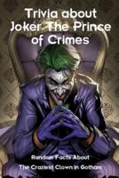 Trivia about Joker The Prince of Crimes: Random Facts About The Craziest Clown in Gotham