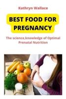 Best Food for Pregnancy: The science, knowledge of Optimal Prenatal Nutrition
