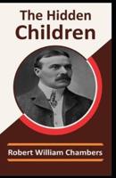 The Hidden Children by Robert William Chambers :(Annotated).
