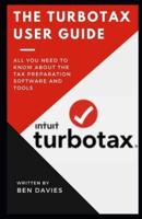 The TurboTax User Guide: All You Need to Know About the Tax Preparation Software and Tools