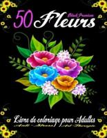 50 Fleurs Black Premium - Livre De Coloriage Pour Adultes Anti-Stress Art-Therapie