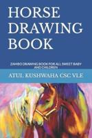 HORSE DRAWING BOOK: ZAMBO DRAWING BOOK FOR ALL SWEET BABY AND CHILDREN