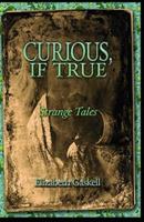 Curious, If True: Strange Tales Illustrated