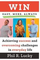WIN, easy, more, always!: Learn all the secrets to winning in everyday life at work, with friends, with family and everywhere!