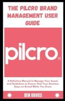 The Pilcro Brand Management User Guide: A Definitive Manual to Manage Your Assets and Guidelines to Ensure That Your Business Stays on Brand While You Grow