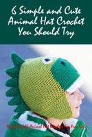 6 Simple and Cute Animal Hat Crochet You Should Try: Make Adorable Animal Hat Crochets For Your Kids