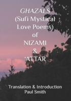 GHAZALS  (Sufi Mystical Love Poems) of NIZAMI & 'ATTAR