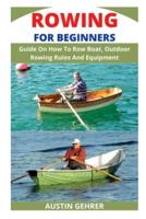 ROWING FOR BEGINNERS: Guide On How To Row Boat, Outdoor Rowing Rules And Equipment