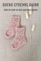 Socks Crochet Guide: Step by Step to Knit Adorable Socks