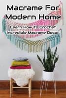 Macrame For Modern Home: Learn How To Crochet Incredible Macrame Decor