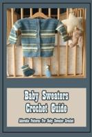 Baby Sweaters Crochet Guide: Adorable Patterns For Baby Sweater Crochet