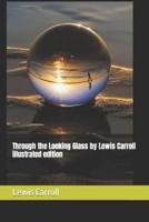 Through the Looking Glass by Lewis Carroll illustrated edition