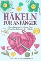 HÄKELN FÜR ANFÄNGER: Der ultimative Leitfaden zum schnellen Erlernen des Häkelns