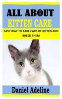 ALL ABOUT KITTEN CARE: Easy Way to Take Care of Kitten and Breed Them