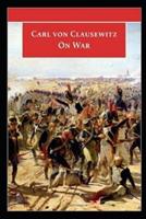 On War by Carl Von Clausewitz Illustrated Edition