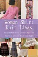 Women Skirt Knit Ideas: Fashionable Skirt Crochet Patterns You Will Love at The First Sight