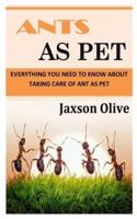 ANTS AS PET: Everything You Need To Know About Taking Care of Ant as Pet