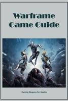 Warframe Game Guide: Ranking Weapons For Newbie