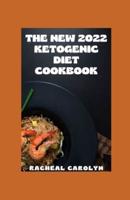 The New 2022 Ketogenic Diet Cookbook: 300 Low Carb Homemade Recipes For Fast Weight Loss, Improve Health, Heart Smart Lifestyle, Slimmer And Healthier Body