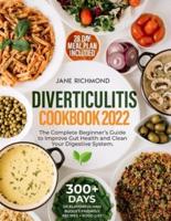 Diverticulitis Cookbook 2022: 300+ Days of Quick, Budget-Friendly and Flavorful Recipes to Improve Gut Health, Prevent Flare-Ups and Clean Your Digestive System   28 Day Meal Plan and Food List