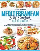 Mediterranean Diet Cookbook for Beginners: 1000+ Everyday Mouthwatering Recipes from Pan to Plate in 30 Minutes. 28-Day Affordable Kickstart Meal Plan and Expert Guidance for Lifelong Radiant Health