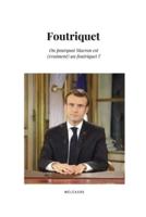 Foutriquet: Pourquoi Macron est (vraiment) un foutriquet