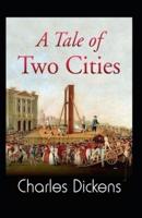 A tale of two cities (A classics novel by charles dickens(illustrated edition)