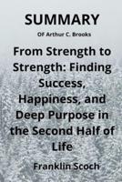 SUMMARY OF Arthur C. Brooks From Strength to Strength