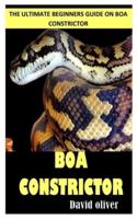BOA CONSTRICTORS: The Ultimate Beginners Guide on Boa Constrictor