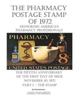 The Pharmacy Postage Stamp of 1972 Honoring America's Pharmacy Professionals: The Fiftieth Anniversary of the First Day of Issue - November 10, 1972 Part 1 - The Stamp