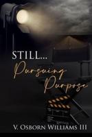 Still... Pursuing Purpose