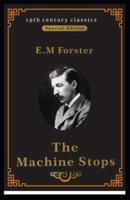 The Machine Stops (19Th Century Classics Illustrated Edition)