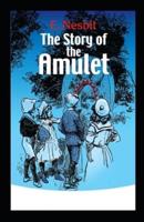 The Story of the Amulet by Edith Nesbit Illustrated Edition