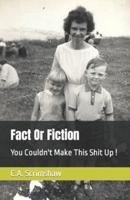 Fact Or Fiction: You Couldn't Make This Shit Up !