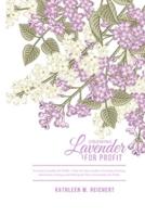 Growing Lavender for Profit: A step by step guide to Growing, Pruning, Harvesting, Drying,and Making the Most out of Lavender for Profit.