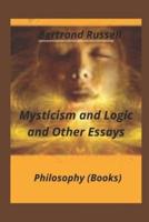 Mysticism and Logic and Other Essays (Annotated)