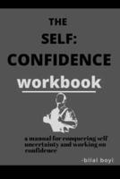 the self confidence workbook: a manual for conquering self uncertainty and working on confidence