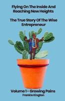 Flying On The Inside And Reaching New Heights: The True Story Of The Wise Entrepreneur