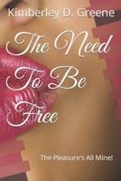 The Need To Be Free: The Pleasure's All Mine!