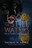 LOOK INTO THE STILL WATERS: TRUTH STARES SILENTLY BACK