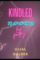 KINDLED ROOTS: love poetry