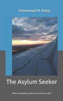 The Asylum Seeker: When evil prevails, good men are bound to fall!