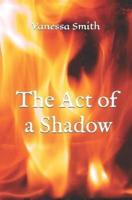 The Act of a Shadow